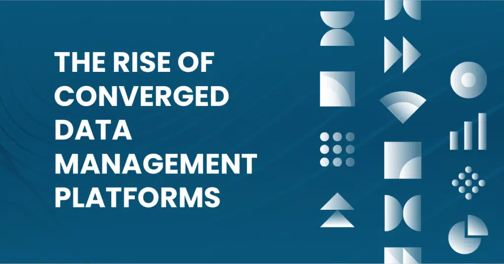 the rise of converged data management platforms