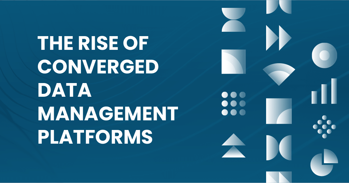 the rise of converged data management platforms